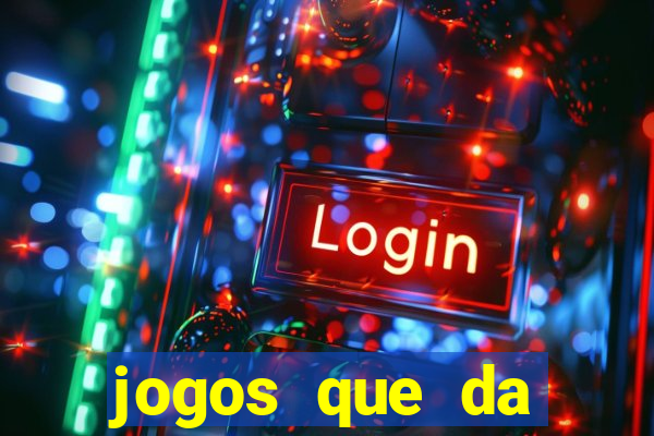 jogos que da dinheiro sem depositar